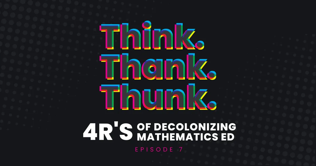 Ep 7 - 4R’s of Decolonizing Math Ed episode artwork