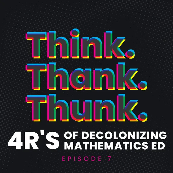 Ep 7 - 4R’s of Decolonizing Math Ed episode artwork